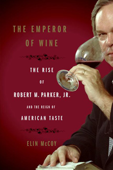 The Emperor Of Wine: The Rise Of Robert M. Parker, Jr. And The Reign