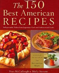 The 150 Best American Recipes: Indispensable Dishes from Legendary Chefs and Undiscovered Cooks