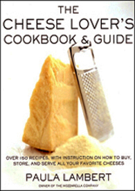 Cheese Lover's Cookbook and Guide by Paula Lambert