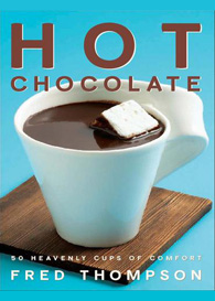 Hot Chocolate: 50 Heavenly Cups of Comfort