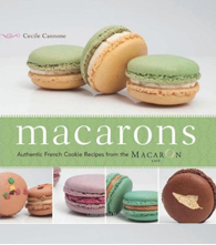 Macarons: Authentic French Cookie Recipes From The Macaron Cafe