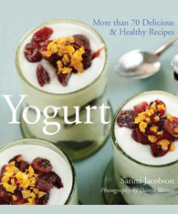 Yogurt: More Than 70 Delicious & Healthy Recipes