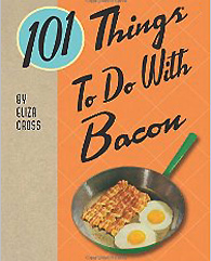 101 Things To Do With Bacon by Eliza Cross