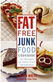 The Fat-Free Junk Food Cookbook: 100 Recipes of Guilt-Free Decadence by J. Kevin Wolfe